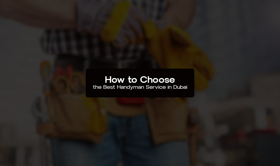 How to Choose the Best Handyman Service in Dubai